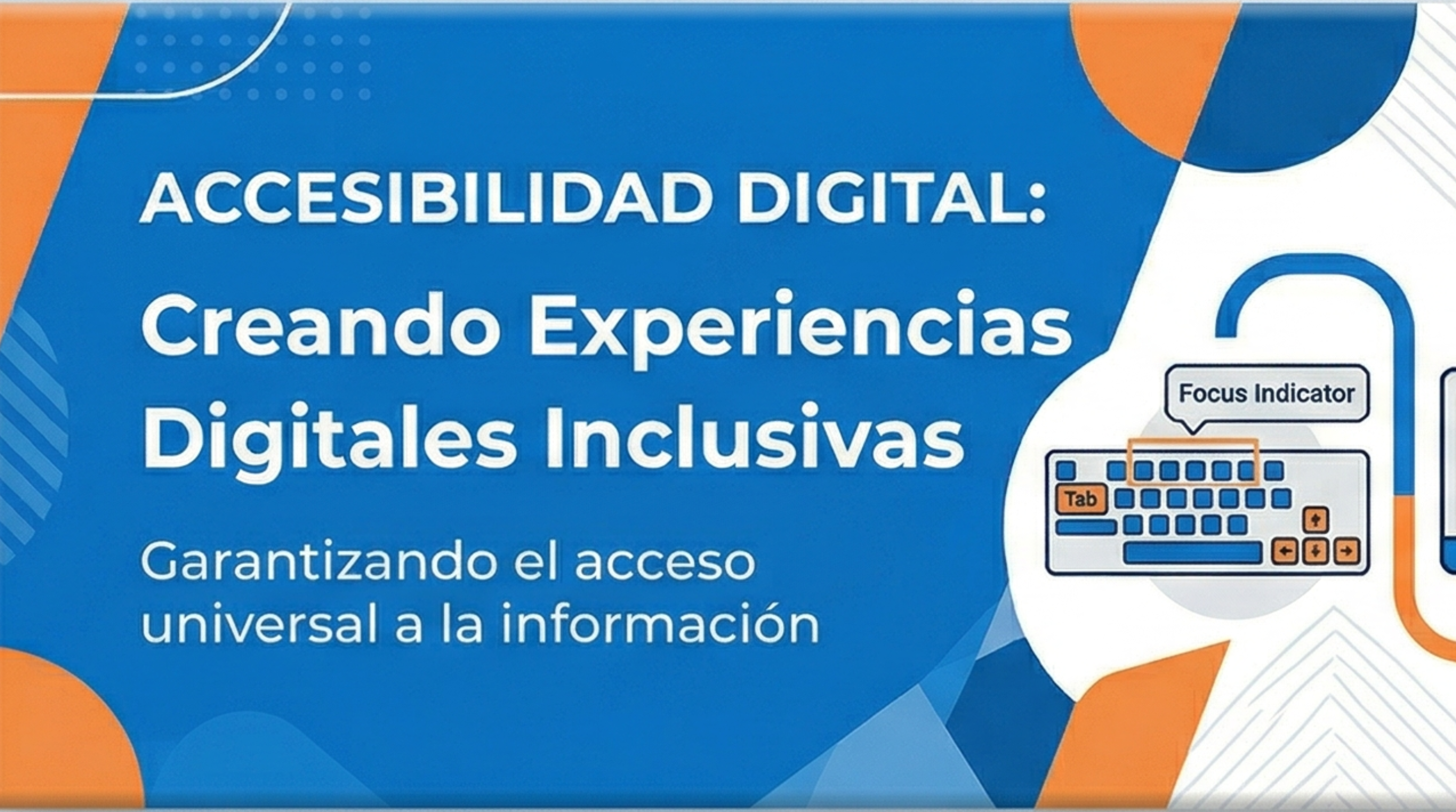 Accesibilidad Digital: Creando experiencias digitales inclusivas. Garantiza el acceso universal a la información. Dibujo de un teclado con la tecla TAB resaltada e indicador de Focus